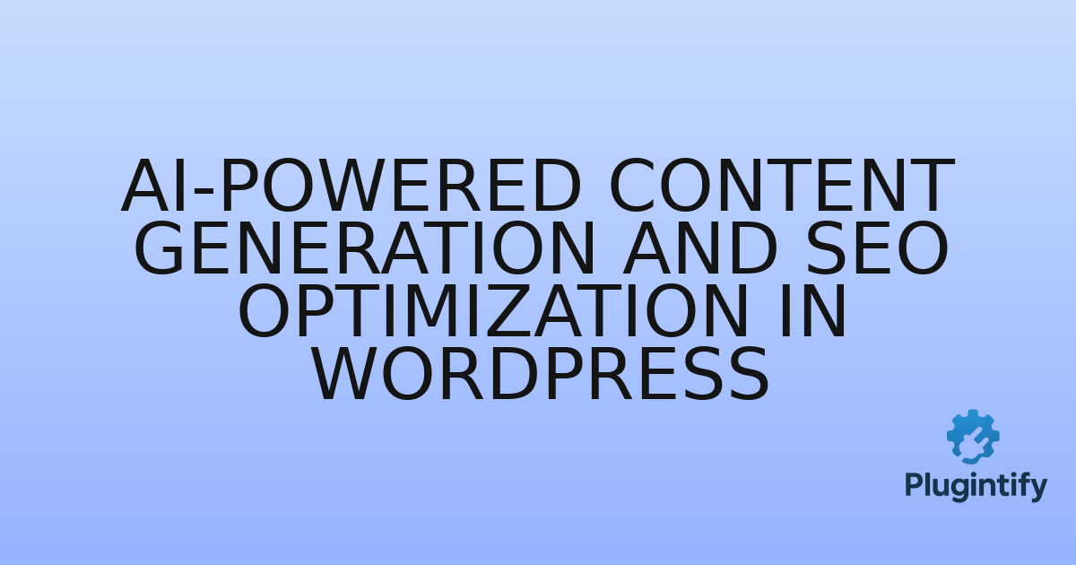 You are currently viewing AI-Powered Content Generation and SEO Optimization in WordPress