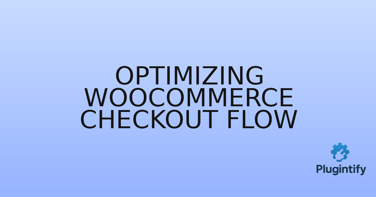 You are currently viewing Optimizing WooCommerce Checkout Flow