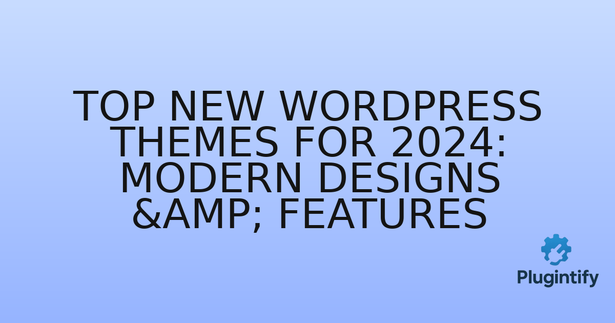 You are currently viewing Top New WordPress Themes for 2024: Modern Designs & Features