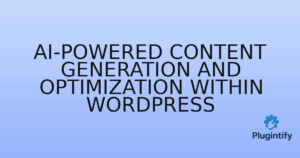 Read more about the article AI-Powered Content Generation and Optimization within WordPress