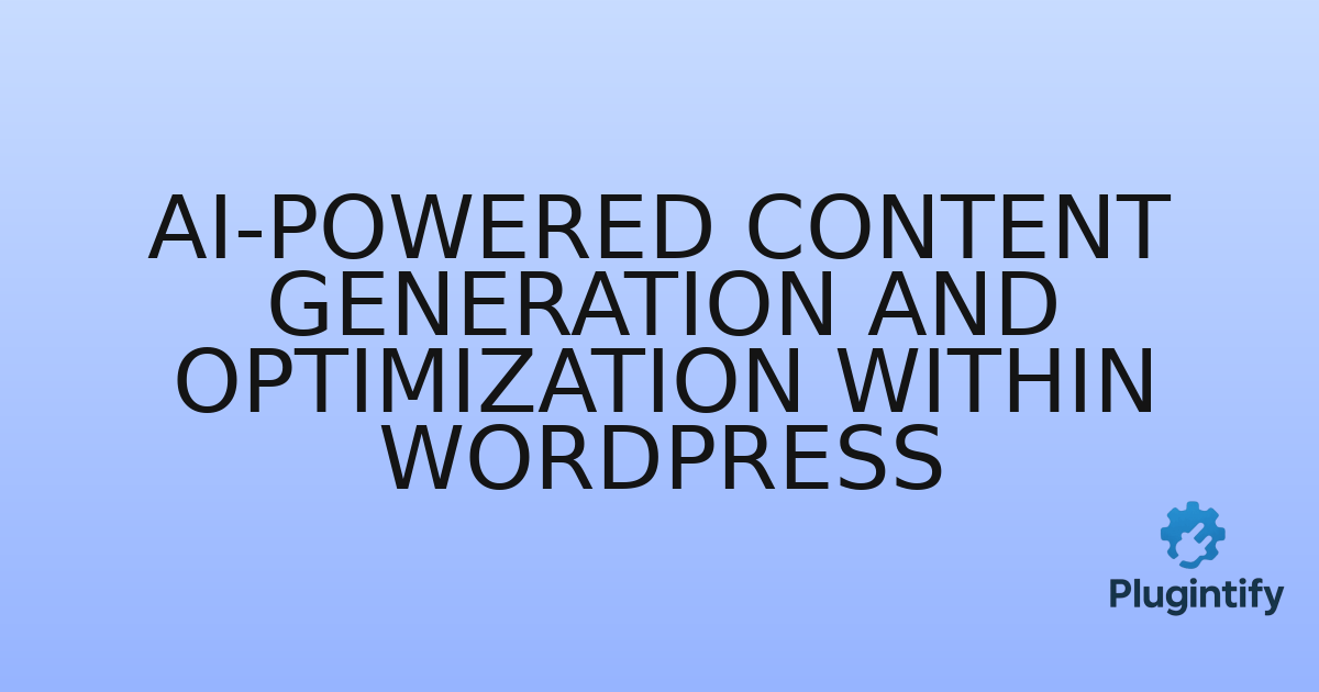 You are currently viewing AI-Powered Content Generation and Optimization within WordPress