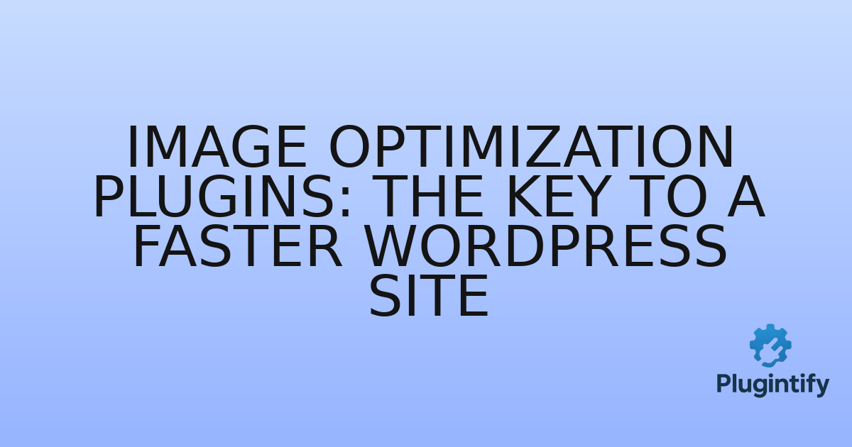 You are currently viewing Image Optimization Plugins: The Key to a Faster WordPress Site