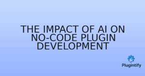Read more about the article The Impact of AI on No-Code Plugin Development
