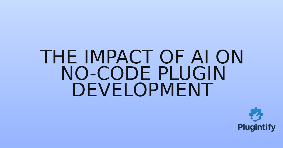 You are currently viewing The Impact of AI on No-Code Plugin Development