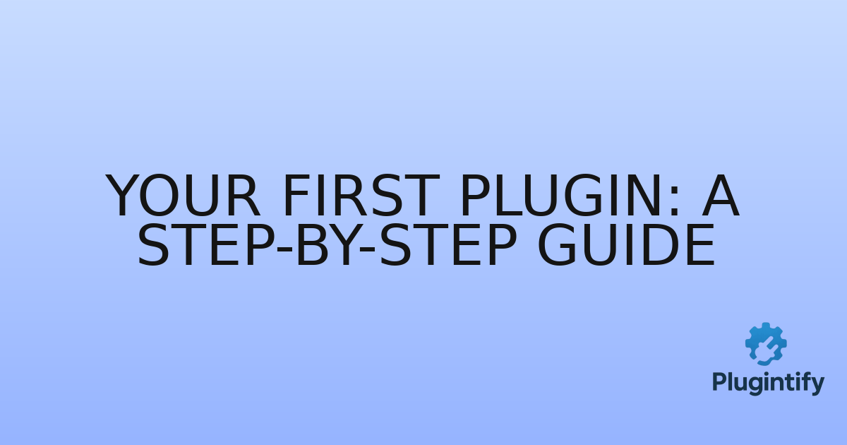 You are currently viewing Your First Plugin: A Step-by-Step Guide