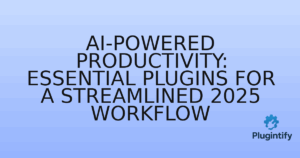 Read more about the article AI-Powered Productivity: Essential Plugins for a Streamlined 2025 Workflow