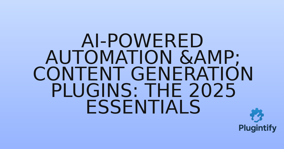 You are currently viewing AI-Powered Automation & Content Generation Plugins: The 2025 Essentials