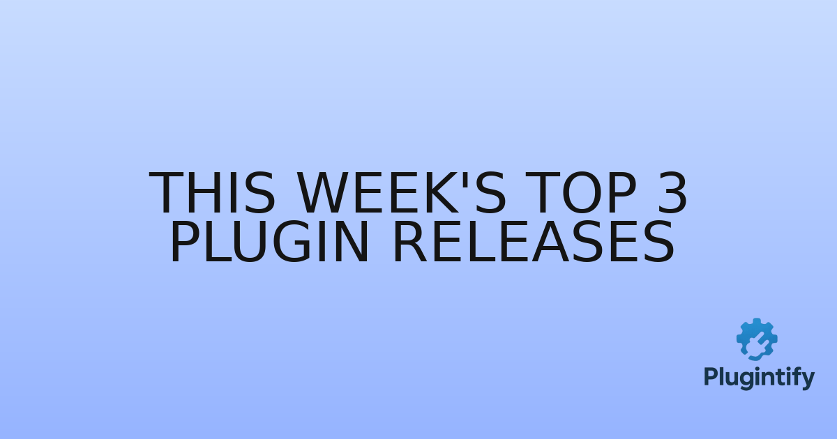 You are currently viewing This Week’s Top 3 Plugin Releases
