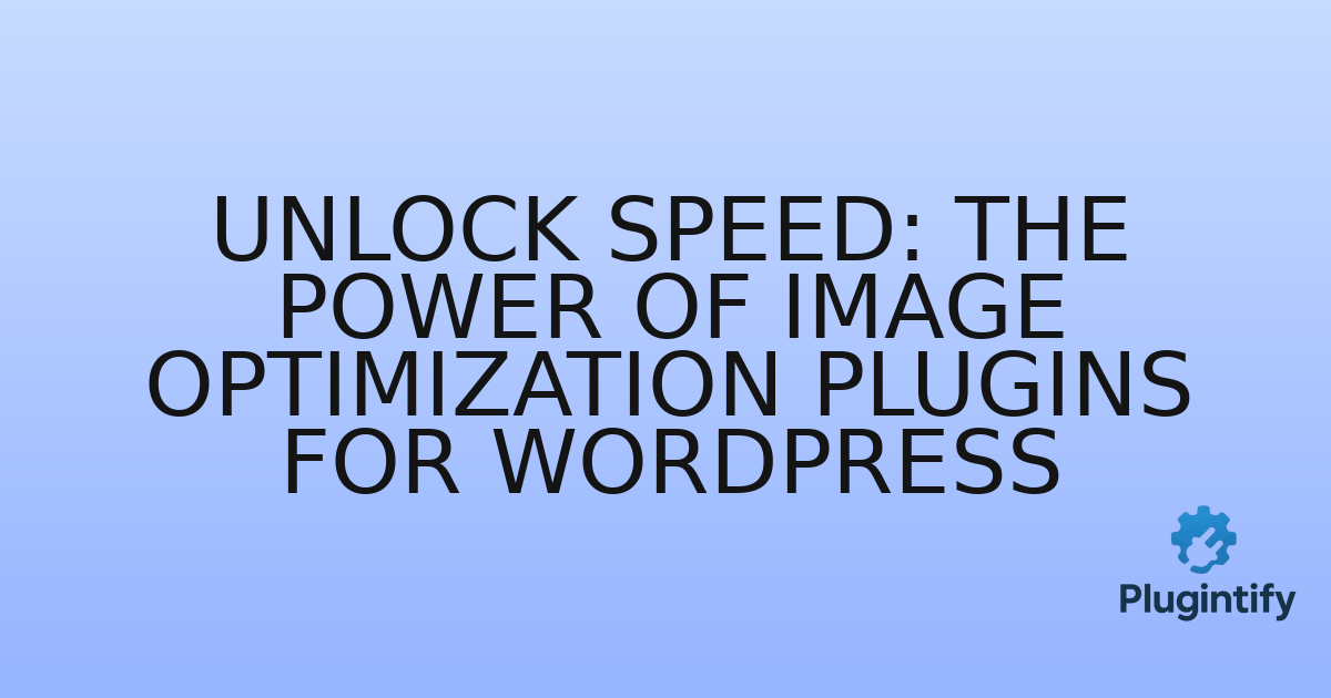 You are currently viewing Unlock Speed: The Power of Image Optimization Plugins for WordPress