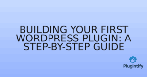 Read more about the article Building Your First WordPress Plugin: A Step-by-Step Guide