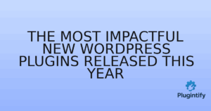 Read more about the article The Most Impactful New WordPress Plugins Released This Year