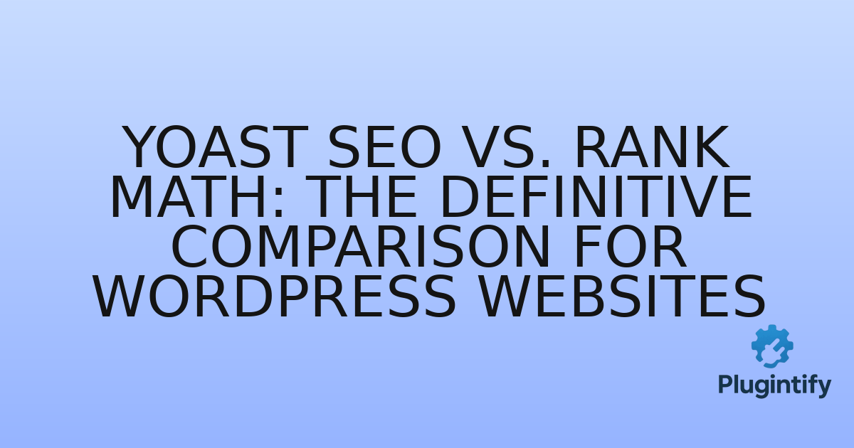 You are currently viewing Yoast SEO vs. Rank Math: The Definitive Comparison for WordPress Websites