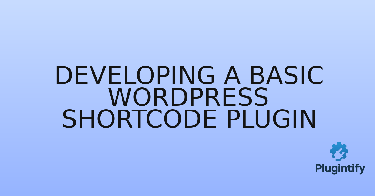 You are currently viewing Developing a Basic WordPress Shortcode Plugin