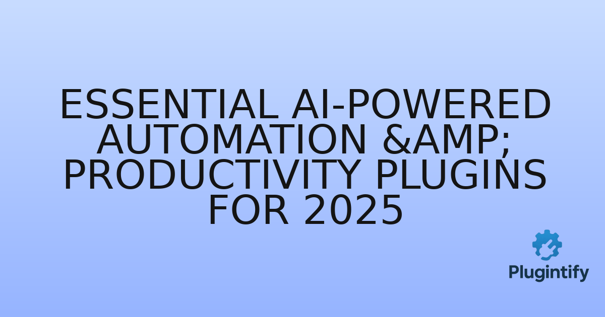 You are currently viewing Essential AI-Powered Automation & Productivity Plugins for 2025