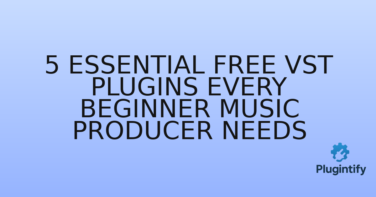 You are currently viewing 5 Essential Free VST Plugins Every Beginner Music Producer Needs