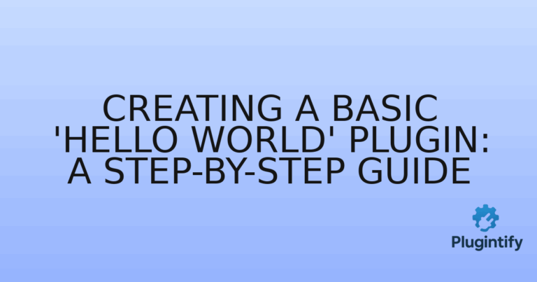 Read more about the article Creating a Basic ‘Hello World’ Plugin: A Step-by-Step Guide
