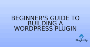 Read more about the article Beginner’s Guide to Building a WordPress Plugin