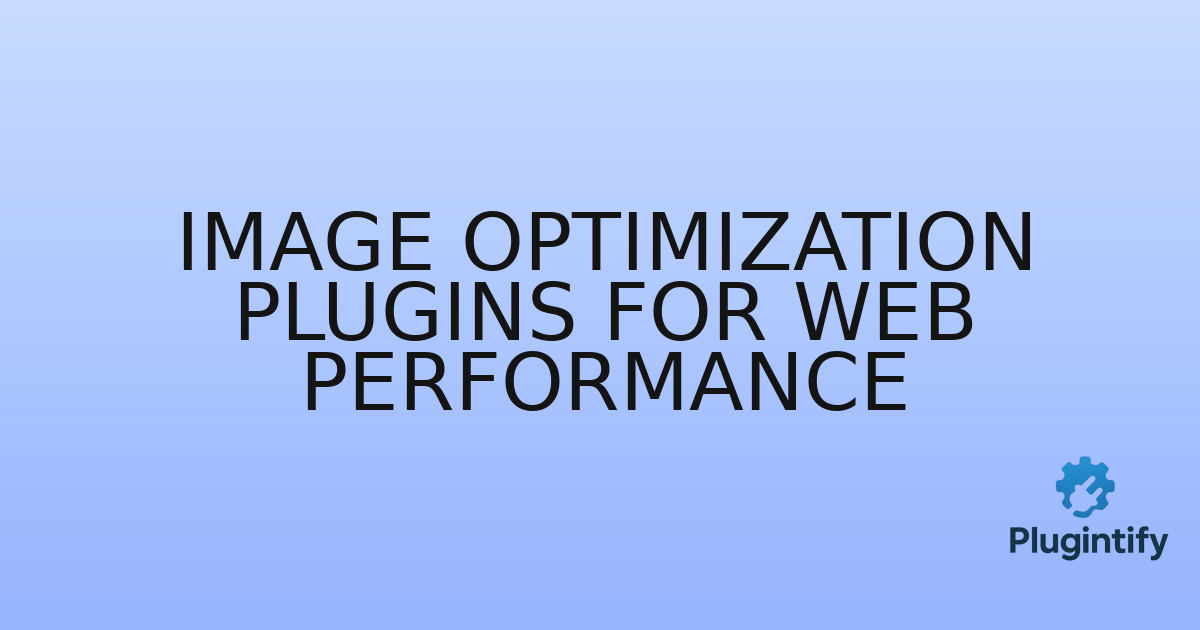 You are currently viewing Image Optimization Plugins for Web Performance