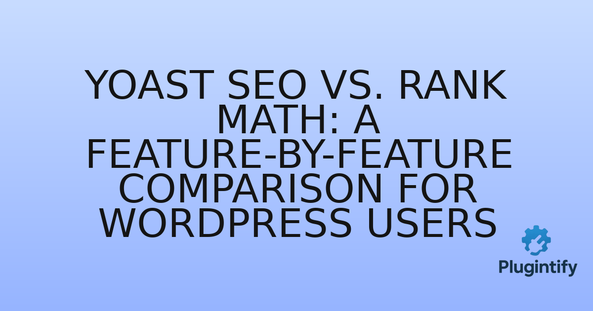 You are currently viewing Yoast SEO vs. Rank Math: A Feature-by-Feature Comparison for WordPress Users