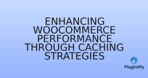 Read more about the article Enhancing WooCommerce Performance through Caching Strategies