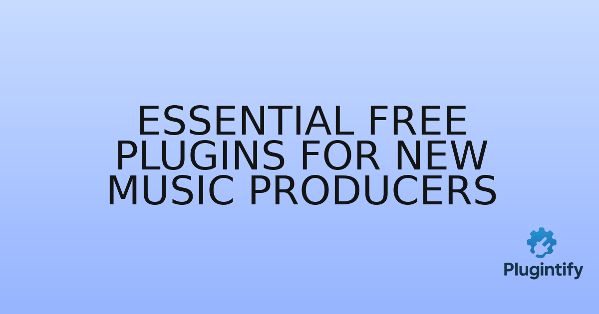 You are currently viewing Essential Free Plugins for New Music Producers