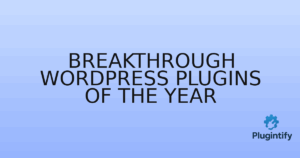 Read more about the article Breakthrough WordPress Plugins of the Year