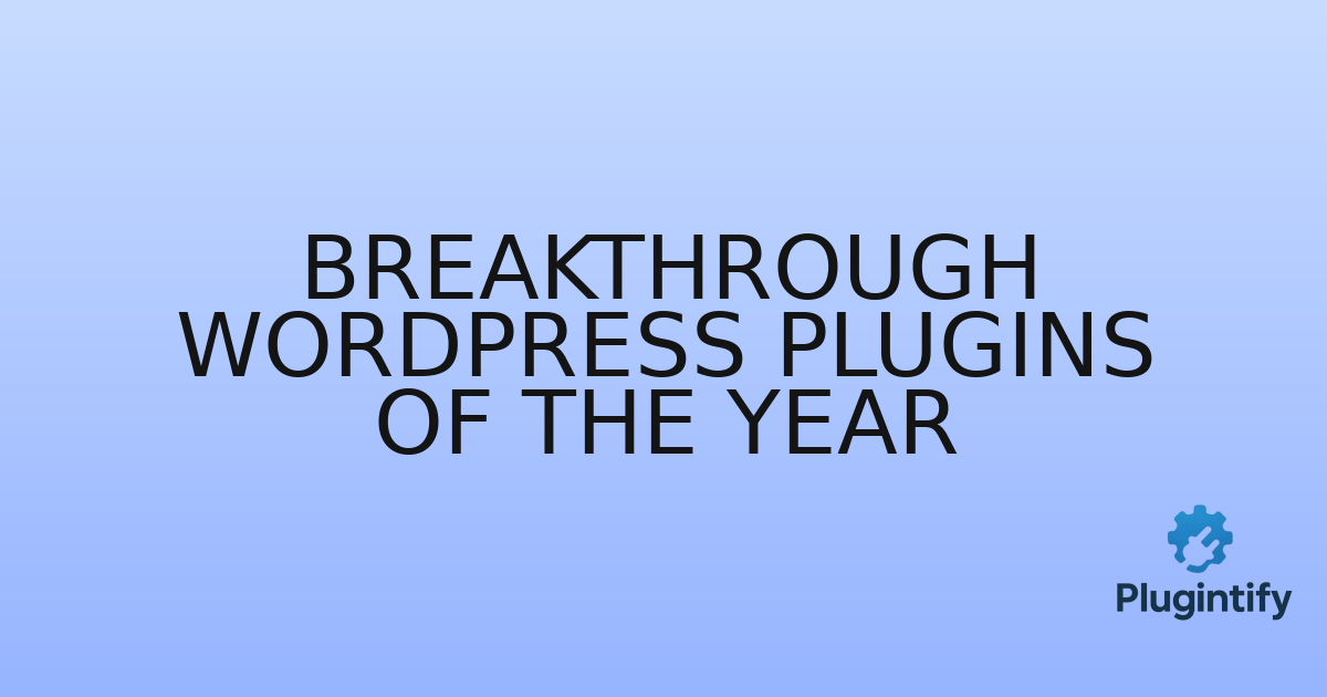 You are currently viewing Breakthrough WordPress Plugins of the Year