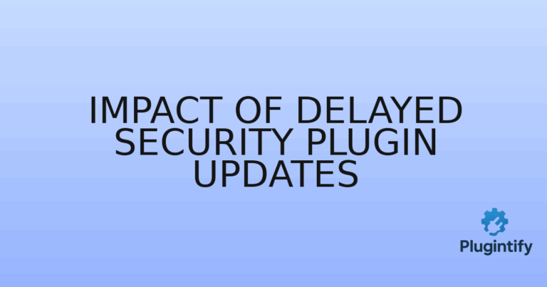 Read more about the article Impact of Delayed Security Plugin Updates