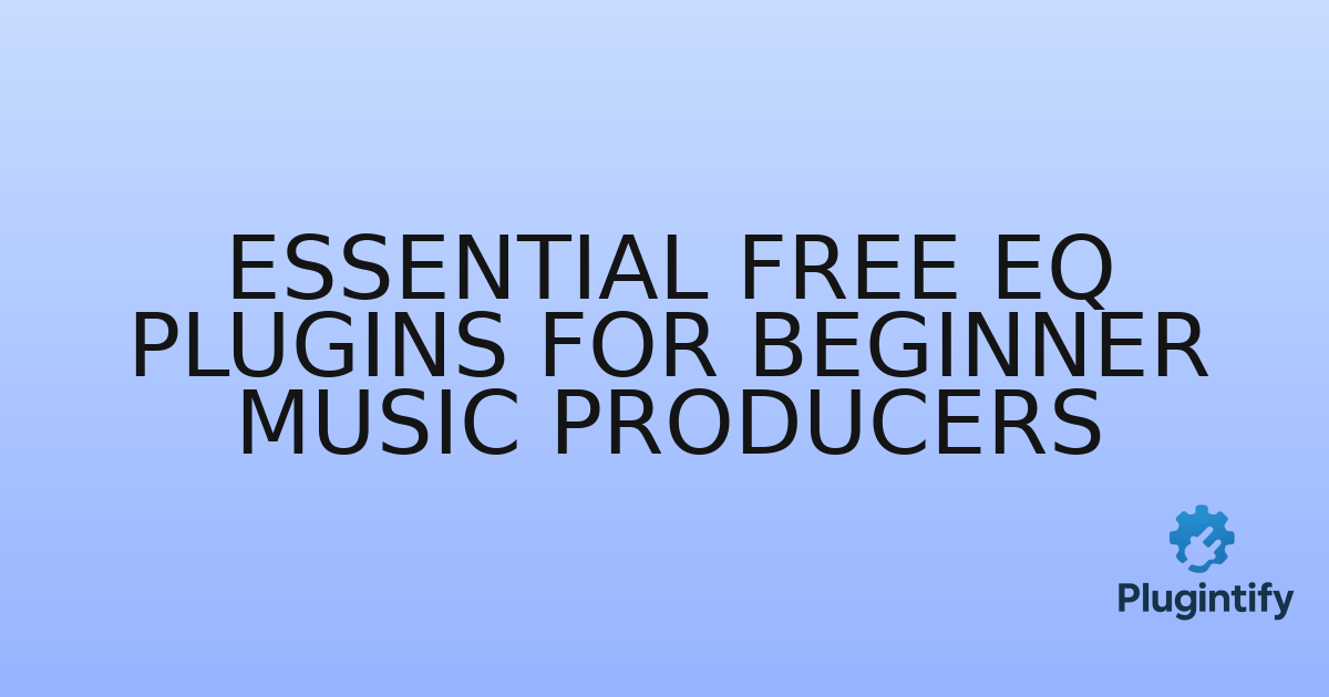 You are currently viewing Essential Free EQ Plugins for Beginner Music Producers