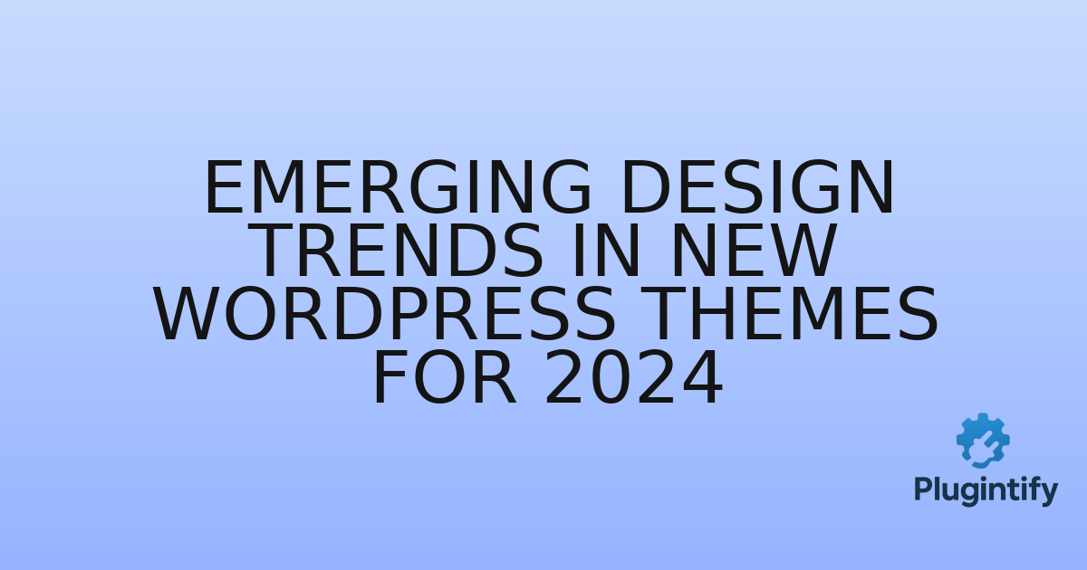 You are currently viewing Emerging Design Trends in New WordPress Themes for 2024