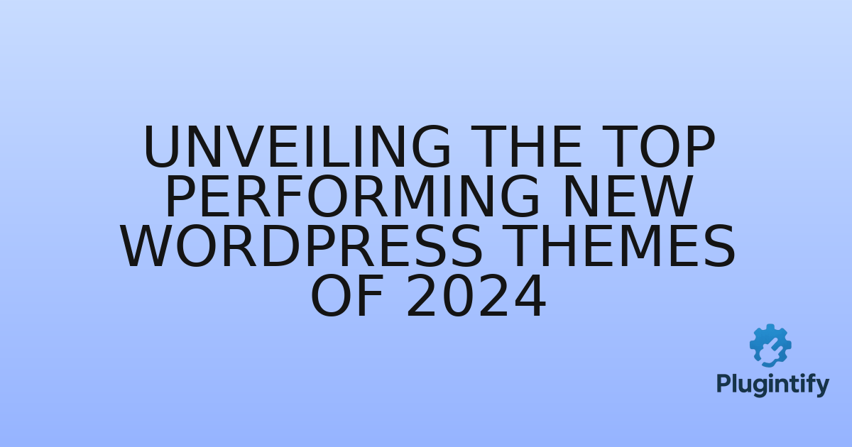 You are currently viewing Unveiling the Top Performing New WordPress Themes of 2024