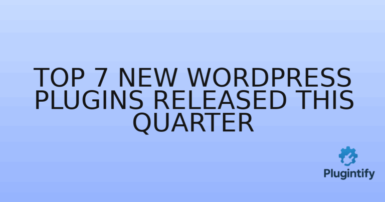 Read more about the article Top 7 New WordPress Plugins Released This Quarter