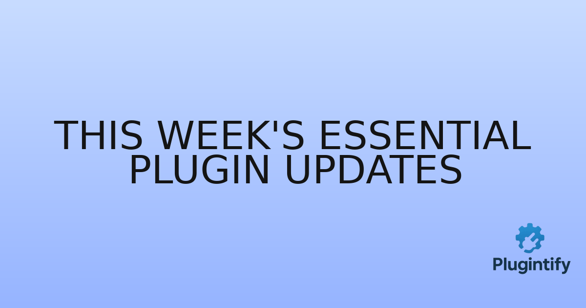 You are currently viewing This Week’s Essential Plugin Updates