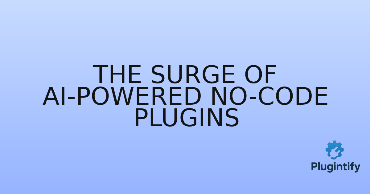 You are currently viewing The Surge of AI-Powered No-Code Plugins