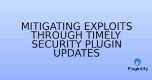 Read more about the article Mitigating Exploits Through Timely Security Plugin Updates
