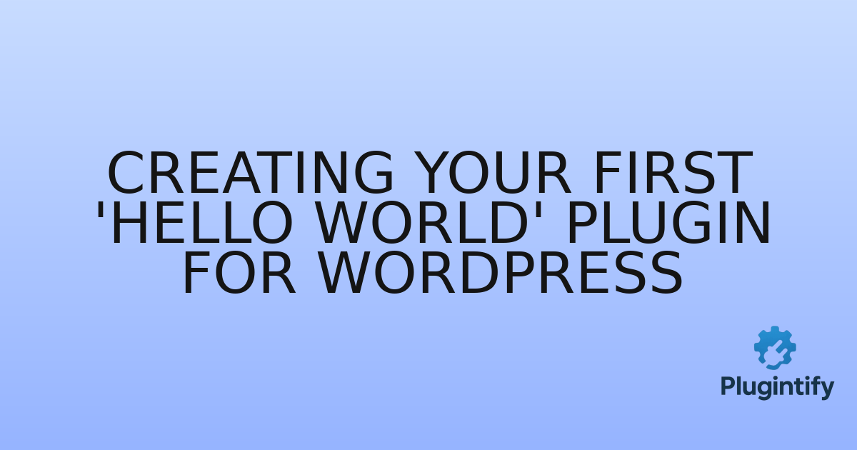 You are currently viewing Creating Your First ‘Hello World’ Plugin for WordPress