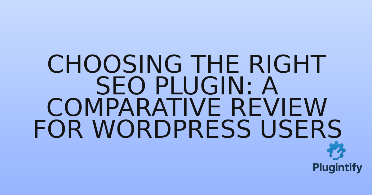 You are currently viewing Choosing the Right SEO Plugin: A Comparative Review for WordPress Users