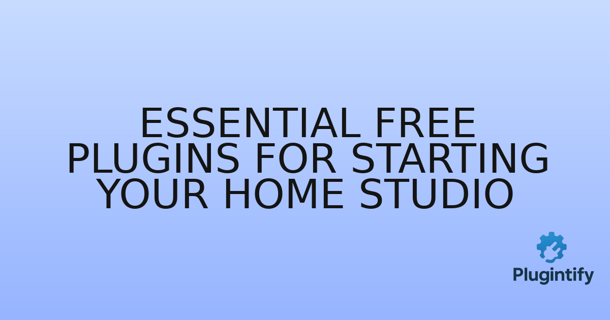 You are currently viewing Essential Free Plugins for Starting Your Home Studio