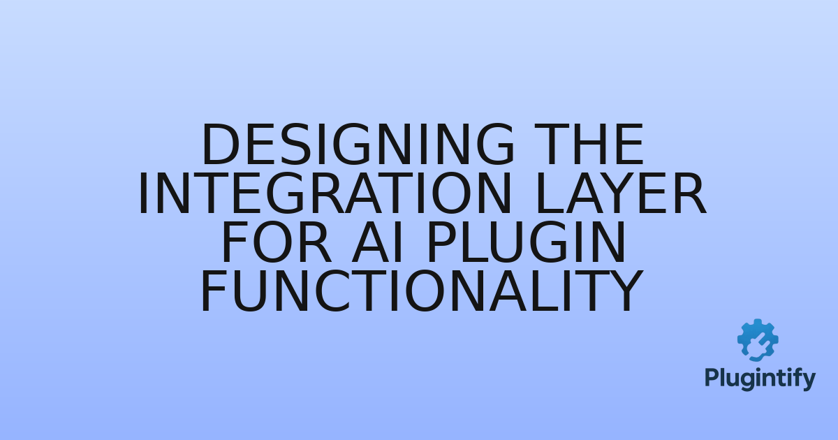 You are currently viewing Designing the Integration Layer for AI Plugin Functionality