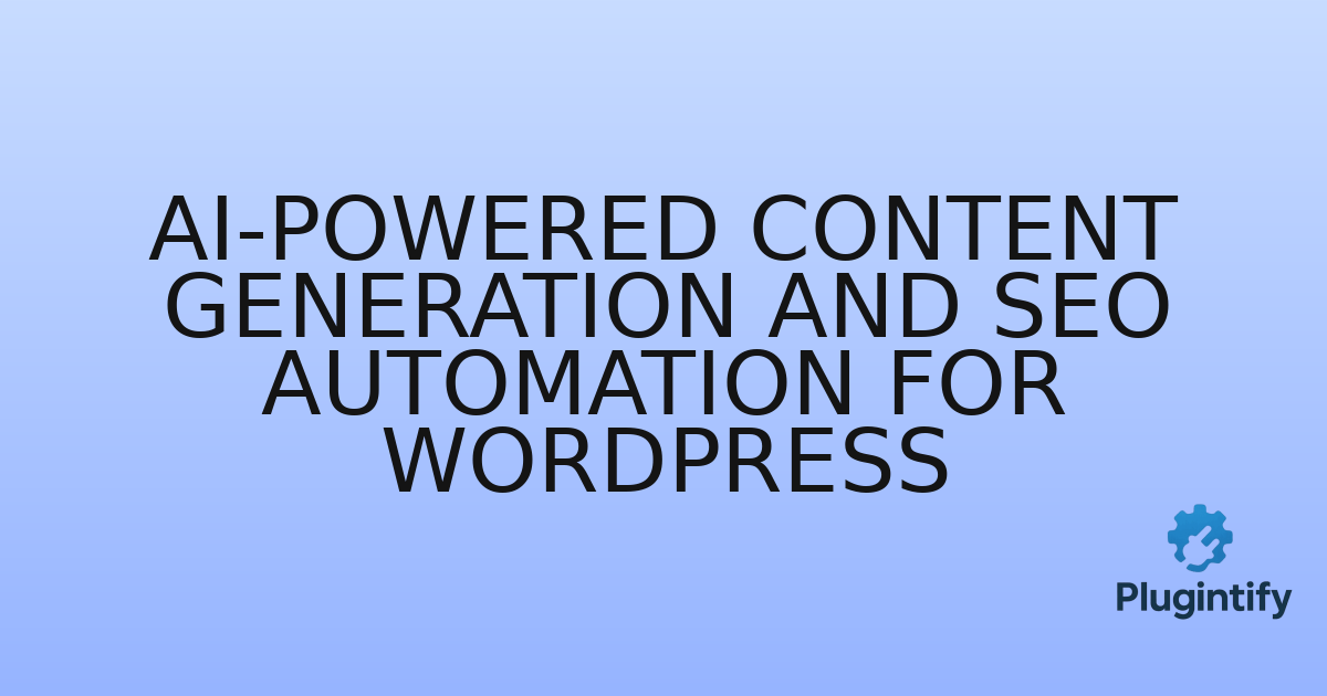 You are currently viewing AI-Powered Content Generation and SEO Automation for WordPress