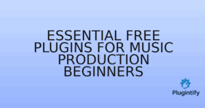 Read more about the article Essential Free Plugins for Music Production Beginners
