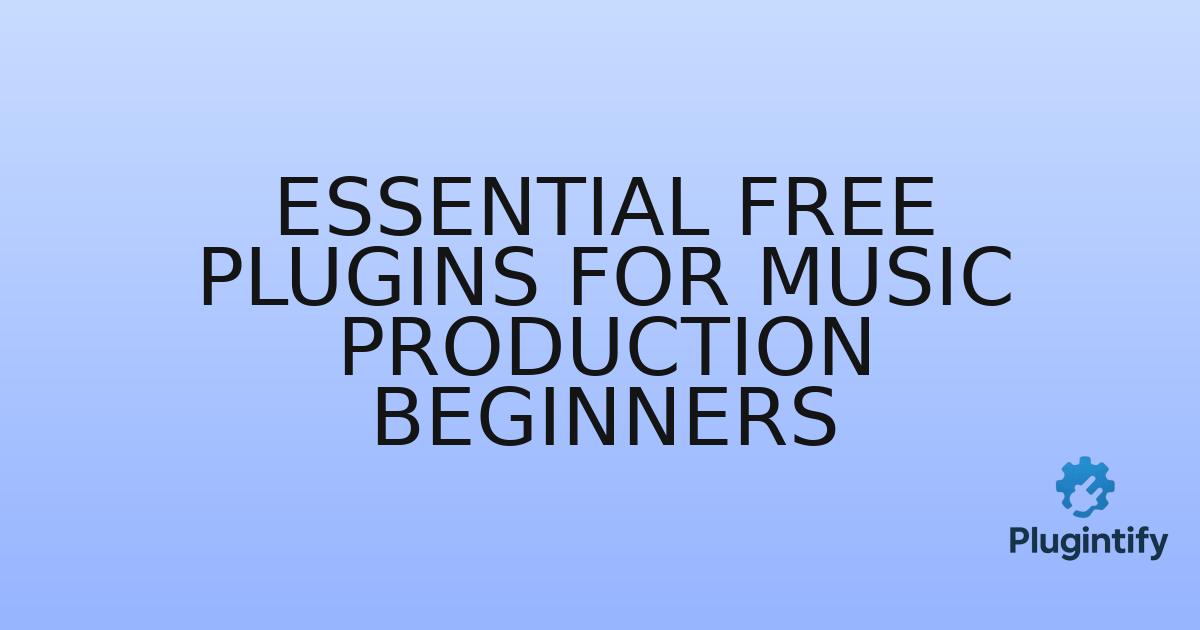 You are currently viewing Essential Free Plugins for Music Production Beginners