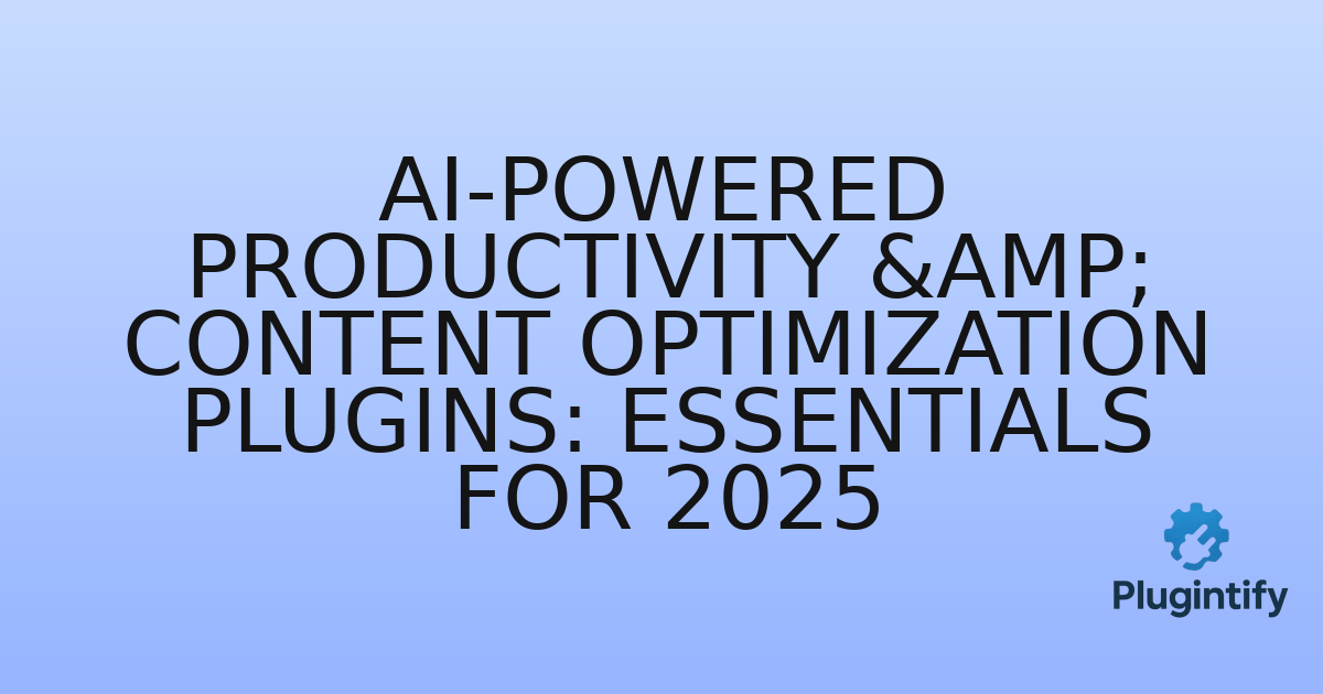 You are currently viewing AI-Powered Productivity & Content Optimization Plugins: Essentials for 2025