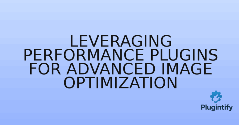 Read more about the article Leveraging Performance Plugins for Advanced Image Optimization