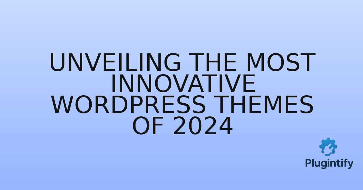 You are currently viewing Unveiling the Most Innovative WordPress Themes of 2024