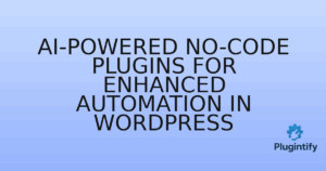 Read more about the article AI-Powered No-Code Plugins for Enhanced Automation in WordPress
