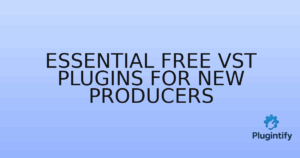 Read more about the article Essential Free VST Plugins for New Producers