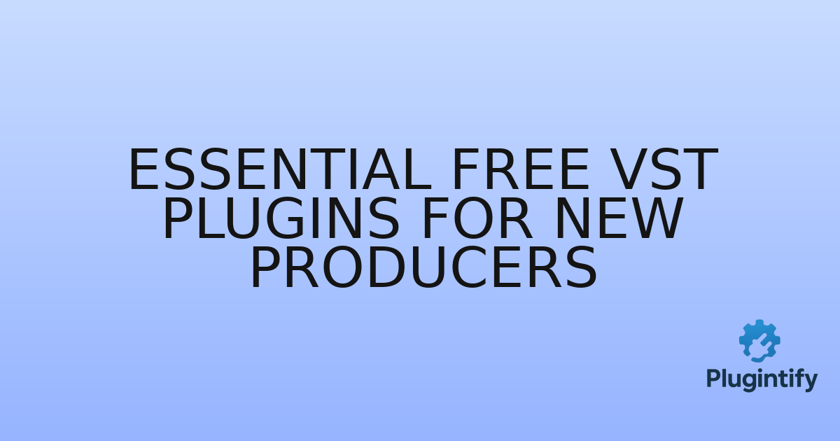 You are currently viewing Essential Free VST Plugins for New Producers