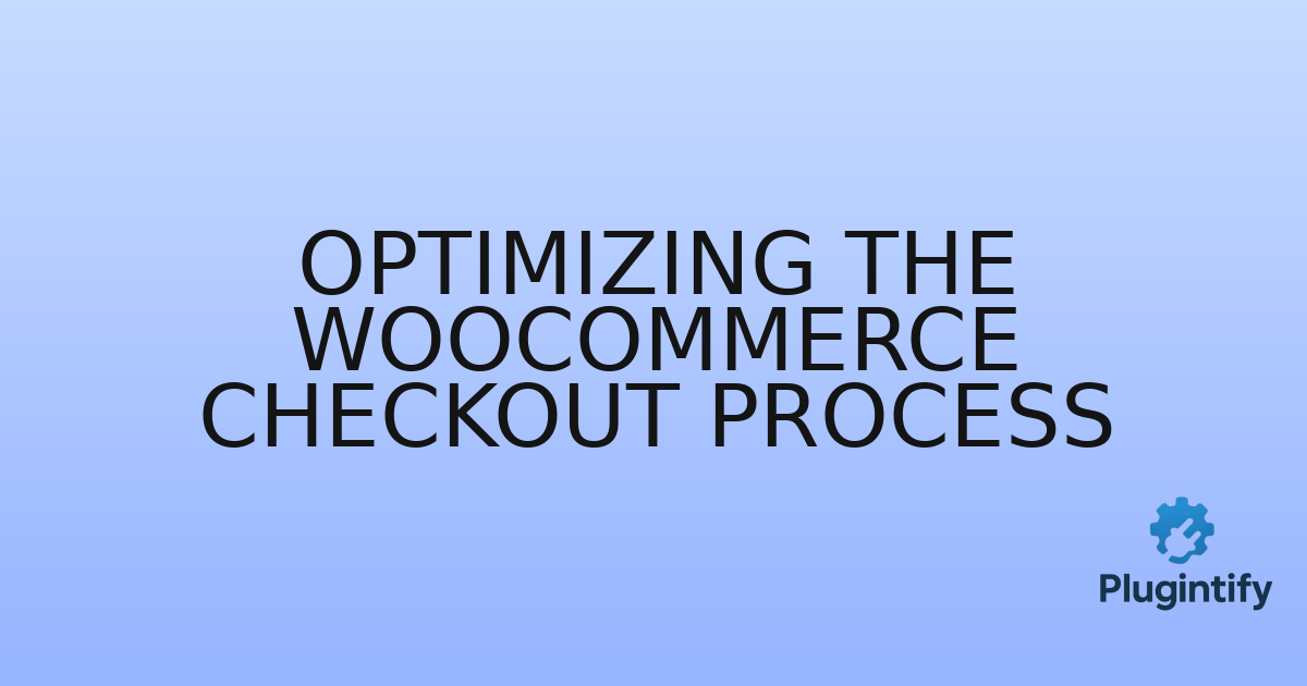 You are currently viewing Optimizing the WooCommerce Checkout Process