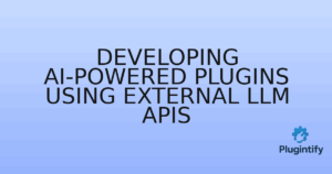 Read more about the article Developing AI-Powered Plugins Using External LLM APIs